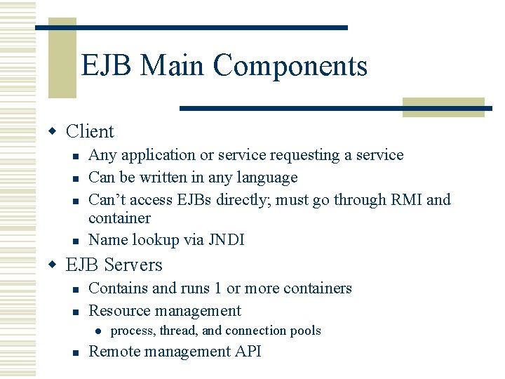 EJB Main Components w Client n n Any application or service requesting a service