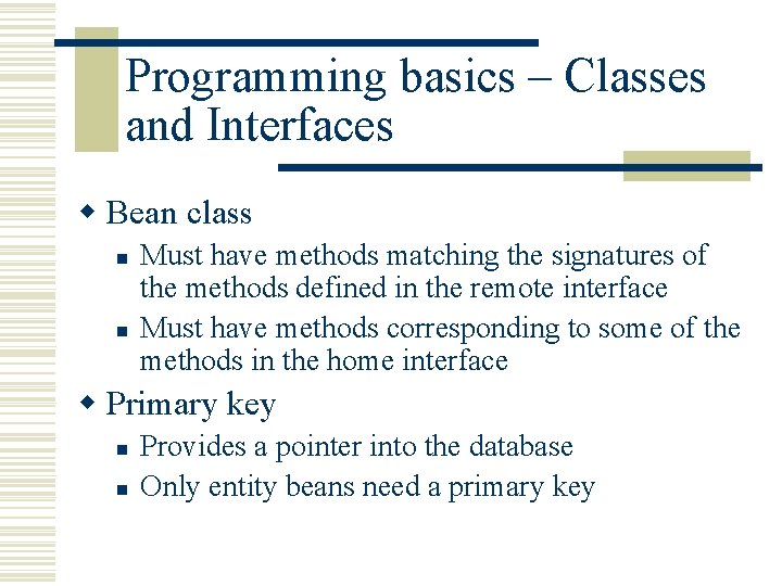 Programming basics – Classes and Interfaces w Bean class n n Must have methods