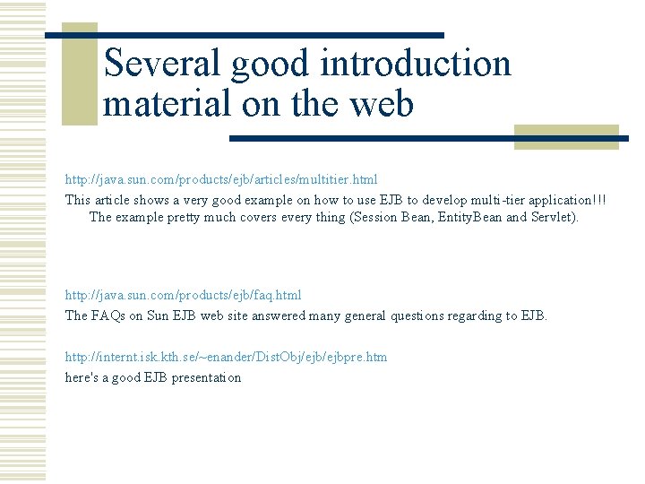 Several good introduction material on the web http: //java. sun. com/products/ejb/articles/multitier. html This article