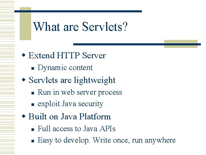 What are Servlets? w Extend HTTP Server n Dynamic content w Servlets are lightweight