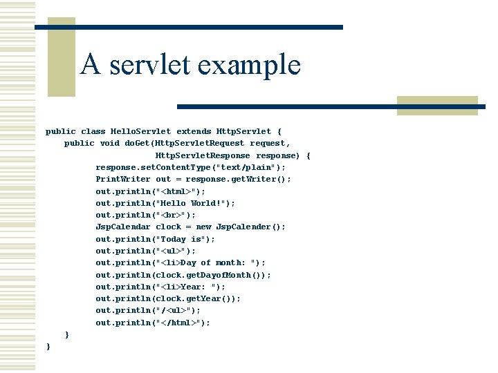 A servlet example public class Hello. Servlet extends Http. Servlet { public void do.
