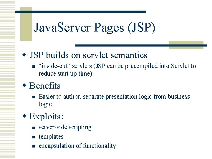 Java. Server Pages (JSP) w JSP builds on servlet semantics n “inside-out” servlets (JSP