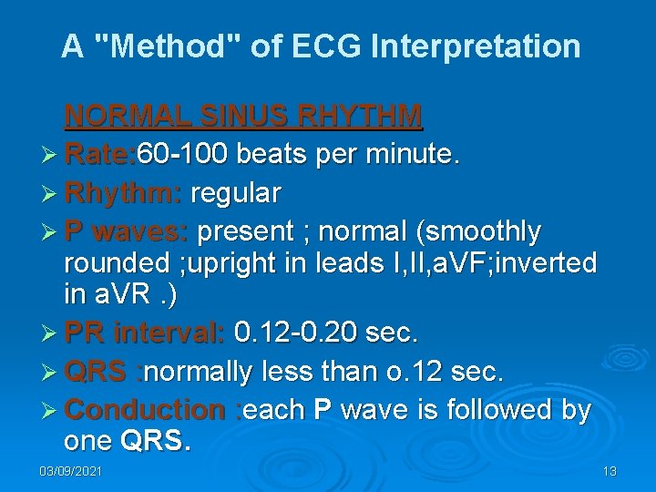 A "Method" of ECG Interpretation NORMAL SINUS RHYTHM Ø Rate: 60 -100 beats per