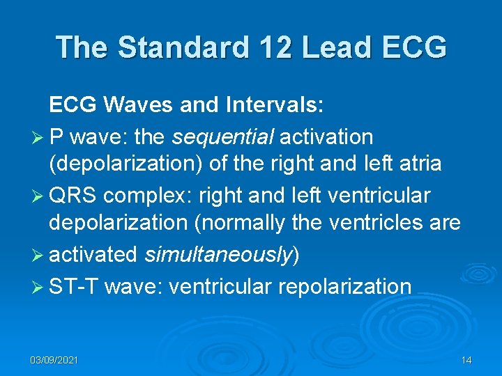 The Standard 12 Lead ECG Waves and Intervals: Ø P wave: the sequential activation