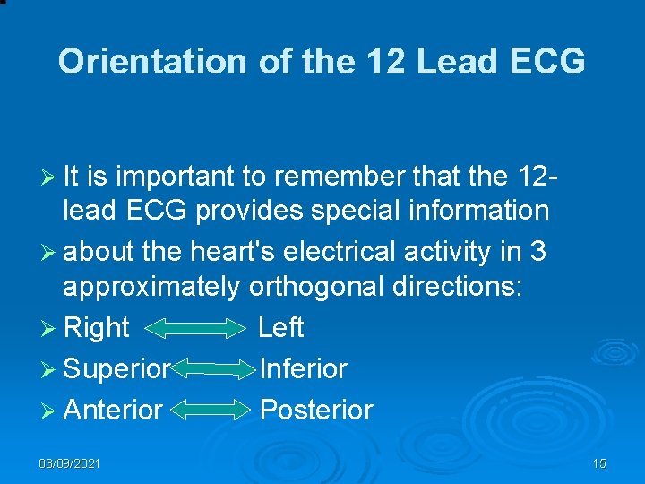 Orientation of the 12 Lead ECG Ø It is important to remember that the
