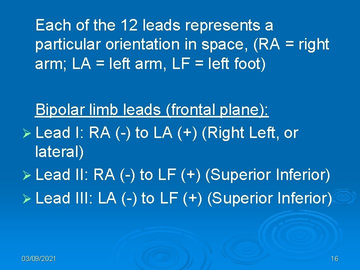 Each of the 12 leads represents a particular orientation in space, (RA = right