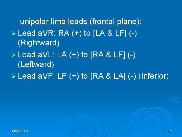 unipolar limb leads (frontal plane): Ø Lead a. VR: RA (+) to [LA &