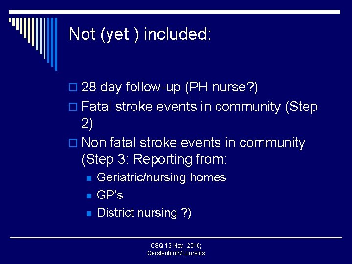 Not (yet ) included: o 28 day follow-up (PH nurse? ) o Fatal stroke