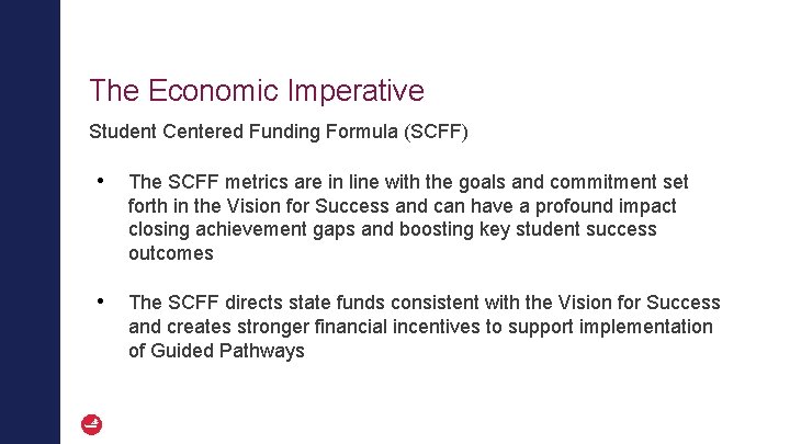 The Economic Imperative Student Centered Funding Formula (SCFF) • The SCFF metrics are in