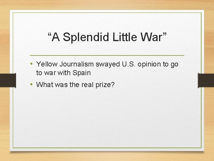 “A Splendid Little War” • Yellow Journalism swayed U. S. opinion to go to