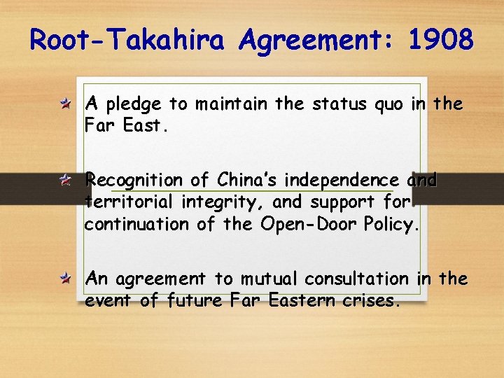 Root-Takahira Agreement: 1908 A pledge to maintain the status quo in the Far East.