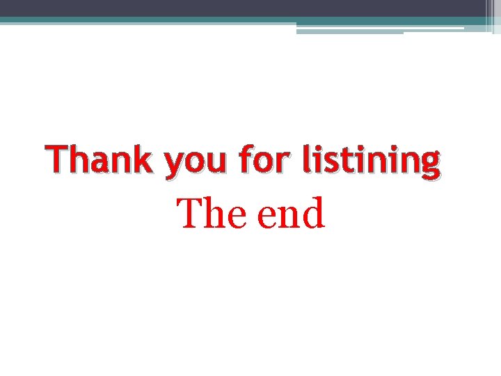 Thank you for listining The end 