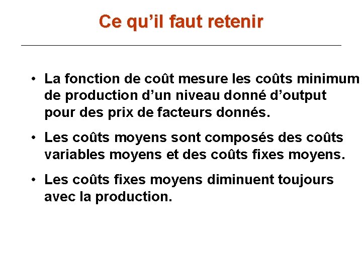 Ce qu’il faut retenir • La fonction de coût mesure les coûts minimum de