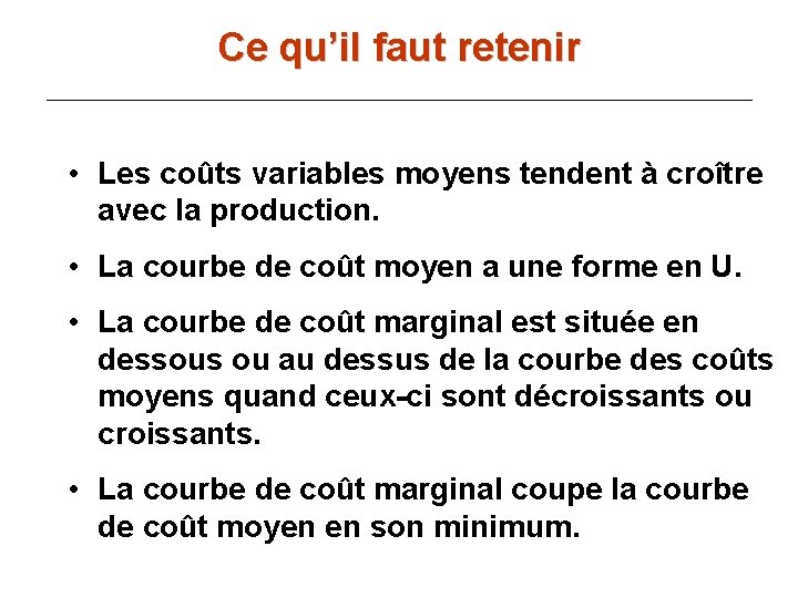 Ce qu’il faut retenir • Les coûts variables moyens tendent à croître avec la