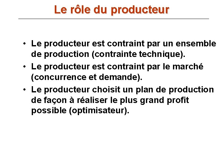 Le rôle du producteur • Le producteur est contraint par un ensemble de production