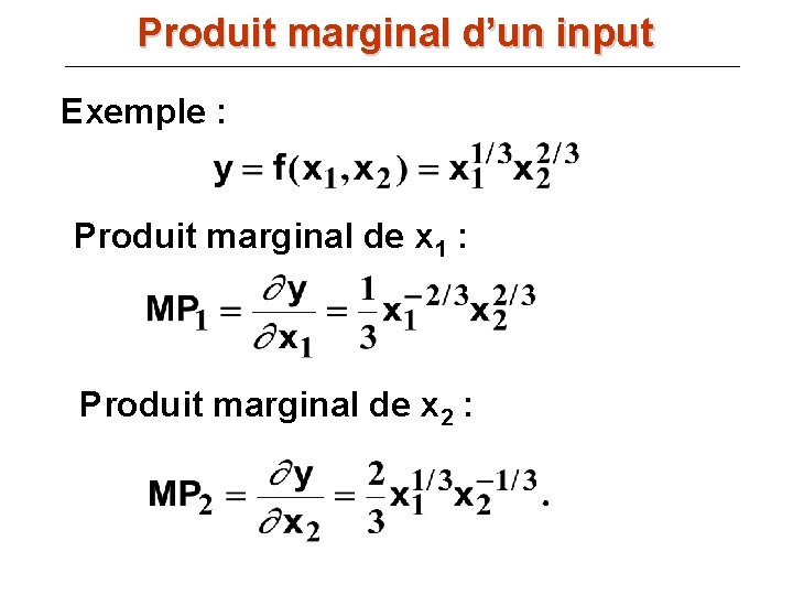 Produit marginal d’un input Exemple : Produit marginal de x 1 : Produit marginal