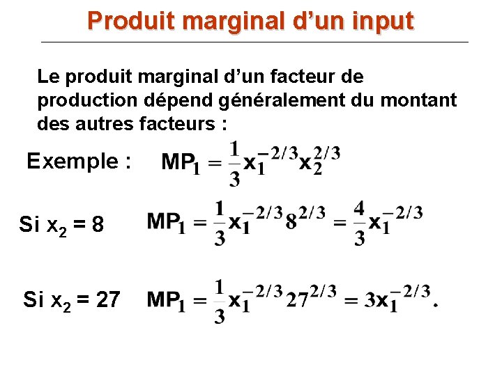 Produit marginal d’un input Le produit marginal d’un facteur de production dépend généralement du