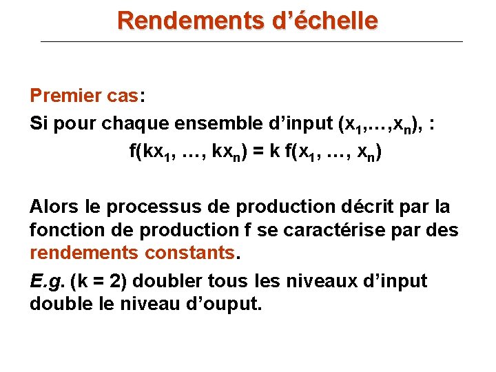 Rendements d’échelle Premier cas: Si pour chaque ensemble d’input (x 1, …, xn), :