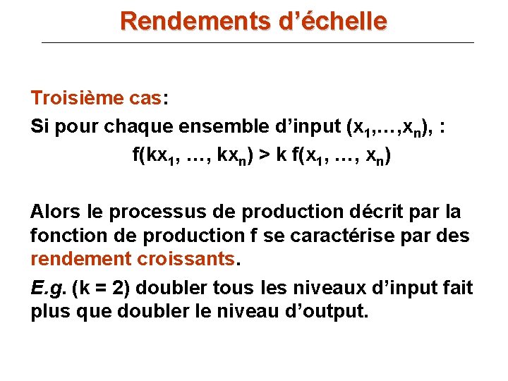 Rendements d’échelle Troisième cas: Si pour chaque ensemble d’input (x 1, …, xn), :