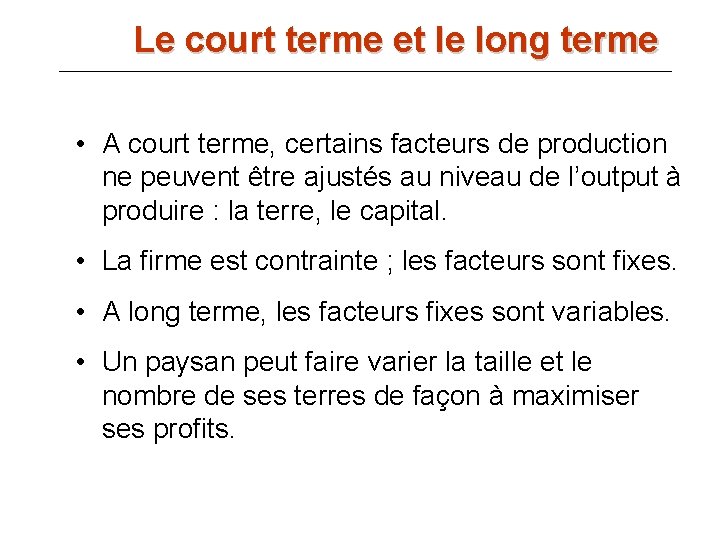 Le court terme et le long terme • A court terme, certains facteurs de