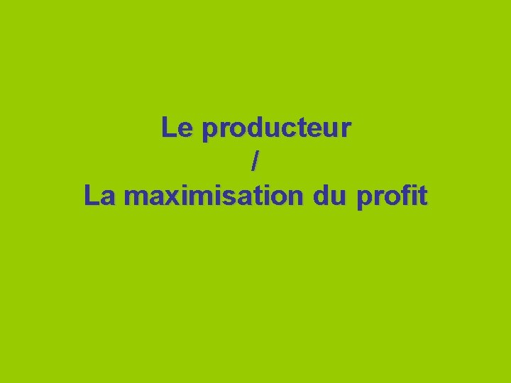 Le producteur / La maximisation du profit 