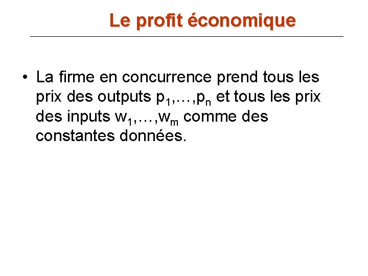 Le profit économique • La firme en concurrence prend tous les prix des outputs