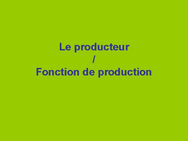 Le producteur / Fonction de production 
