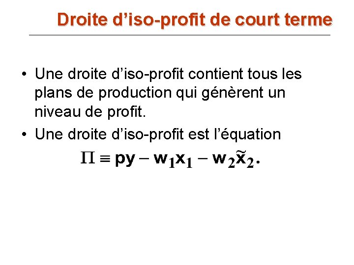 Droite d’iso-profit de court terme • Une droite d’iso-profit contient tous les plans de