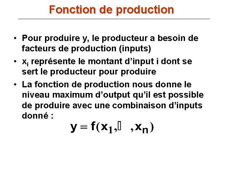 Fonction de production • Pour produire y, le producteur a besoin de facteurs de