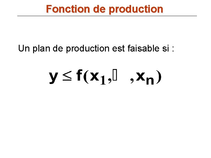 Fonction de production Un plan de production est faisable si : 