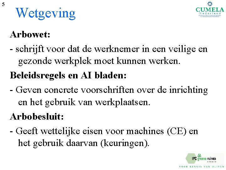 5 Wetgeving Arbowet: - schrijft voor dat de werknemer in een veilige en gezonde