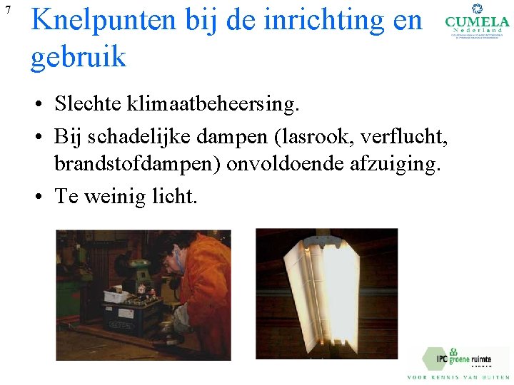 7 Knelpunten bij de inrichting en gebruik • Slechte klimaatbeheersing. • Bij schadelijke dampen