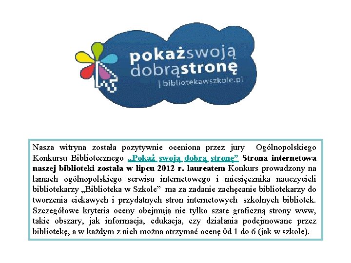 Nasza witryna została pozytywnie oceniona przez jury Ogólnopolskiego Konkursu Bibliotecznego „Pokaż swoją dobrą stronę”