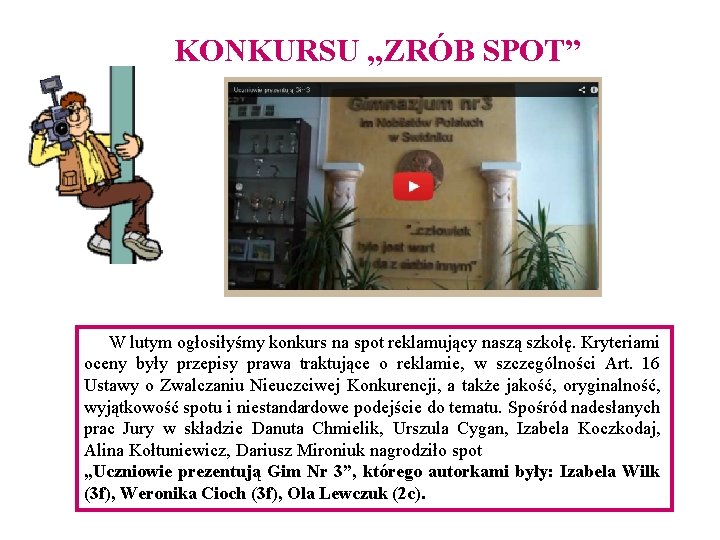 KONKURSU „ZRÓB SPOT” W lutym ogłosiłyśmy konkurs na spot reklamujący naszą szkołę. Kryteriami oceny