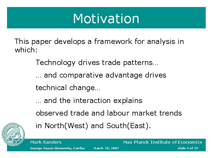 Motivation This paper develops a framework for analysis in which: Technology drives trade patterns… Motivation This paper develops a framework for analysis in which: Technology drives trade patterns…