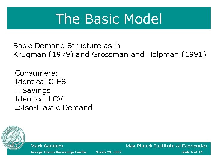 The Basic Model Basic Demand Structure as in Krugman (1979) and Grossman and Helpman The Basic Model Basic Demand Structure as in Krugman (1979) and Grossman and Helpman