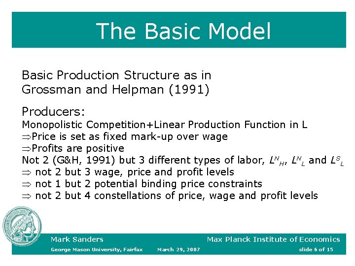 The Basic Model Basic Production Structure as in Grossman and Helpman (1991) Producers: Monopolistic The Basic Model Basic Production Structure as in Grossman and Helpman (1991) Producers: Monopolistic
