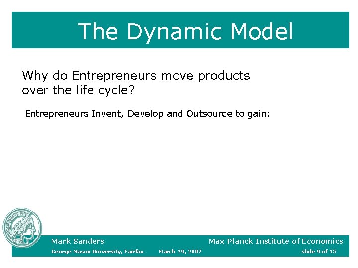 The Dynamic Model Why do Entrepreneurs move products over the life cycle? Entrepreneurs Invent, The Dynamic Model Why do Entrepreneurs move products over the life cycle? Entrepreneurs Invent,