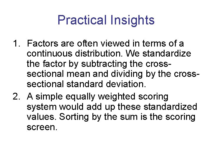 Practical Insights 1. Factors are often viewed in terms of a continuous distribution. We
