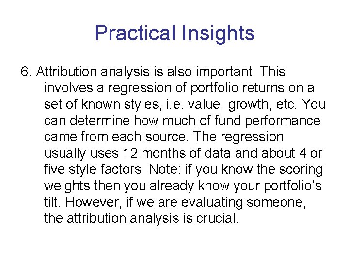 Practical Insights 6. Attribution analysis is also important. This involves a regression of portfolio