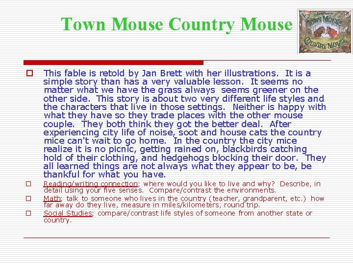 Town Mouse Country Mouse o o This fable is retold by Jan Brett with