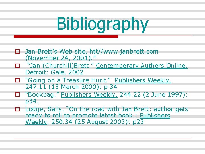 Bibliography o Jan Brett's Web site, htt//www. janbrett. com (November 24, 2001). * o