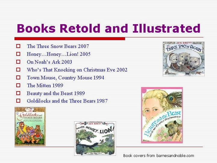 Books Retold and Illustrated o o o o The Three Snow Bears 2007 Honey…Lion!