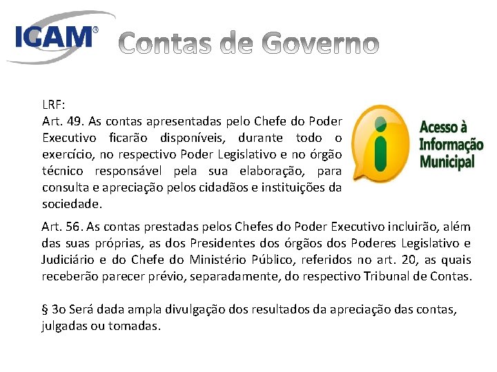 LRF: Art. 49. As contas apresentadas pelo Chefe do Poder Executivo ficarão disponíveis, durante