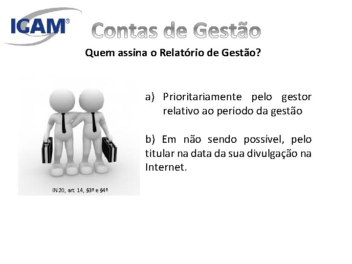 Quem assina o Relatório de Gestão? a) Prioritariamente pelo gestor relativo ao período da