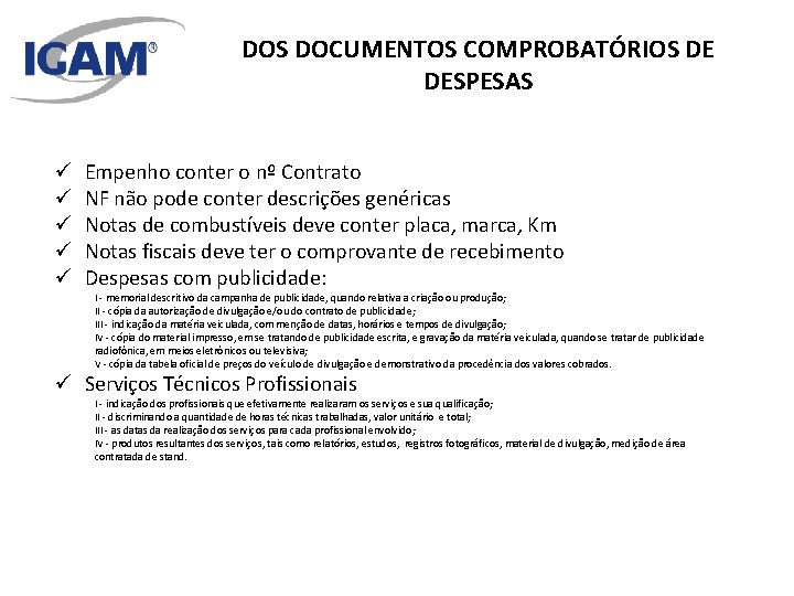 DOS DOCUMENTOS COMPROBATÓRIOS DE DESPESAS ü ü ü Empenho conter o nº Contrato NF