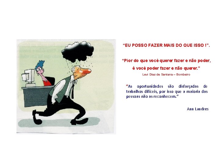 “EU POSSO FAZER MAIS DO QUE ISSO !”. “Pior do que você querer fazer