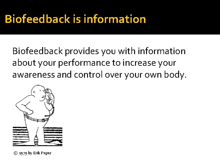 Biofeedback is information Biofeedback provides you with information about your performance to increase your