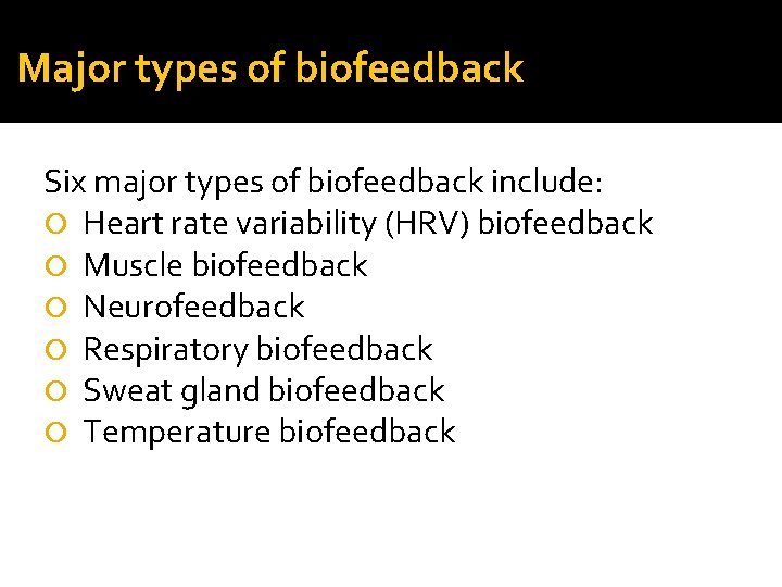 Major types of biofeedback Six major types of biofeedback include: Heart rate variability (HRV)