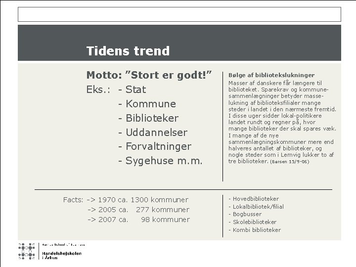 Tidens trend Motto: Eks. : - ”Stort er godt!” Stat Kommune Biblioteker Uddannelser Forvaltninger